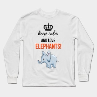 Keep Calm And Love Elephants! Long Sleeve T-Shirt